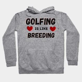 Golfing Is Like Breading Hoodie